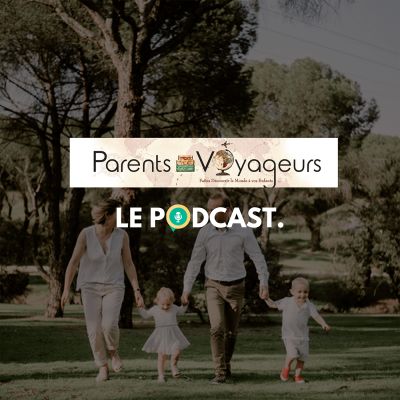 podcast parents voyage parentalité